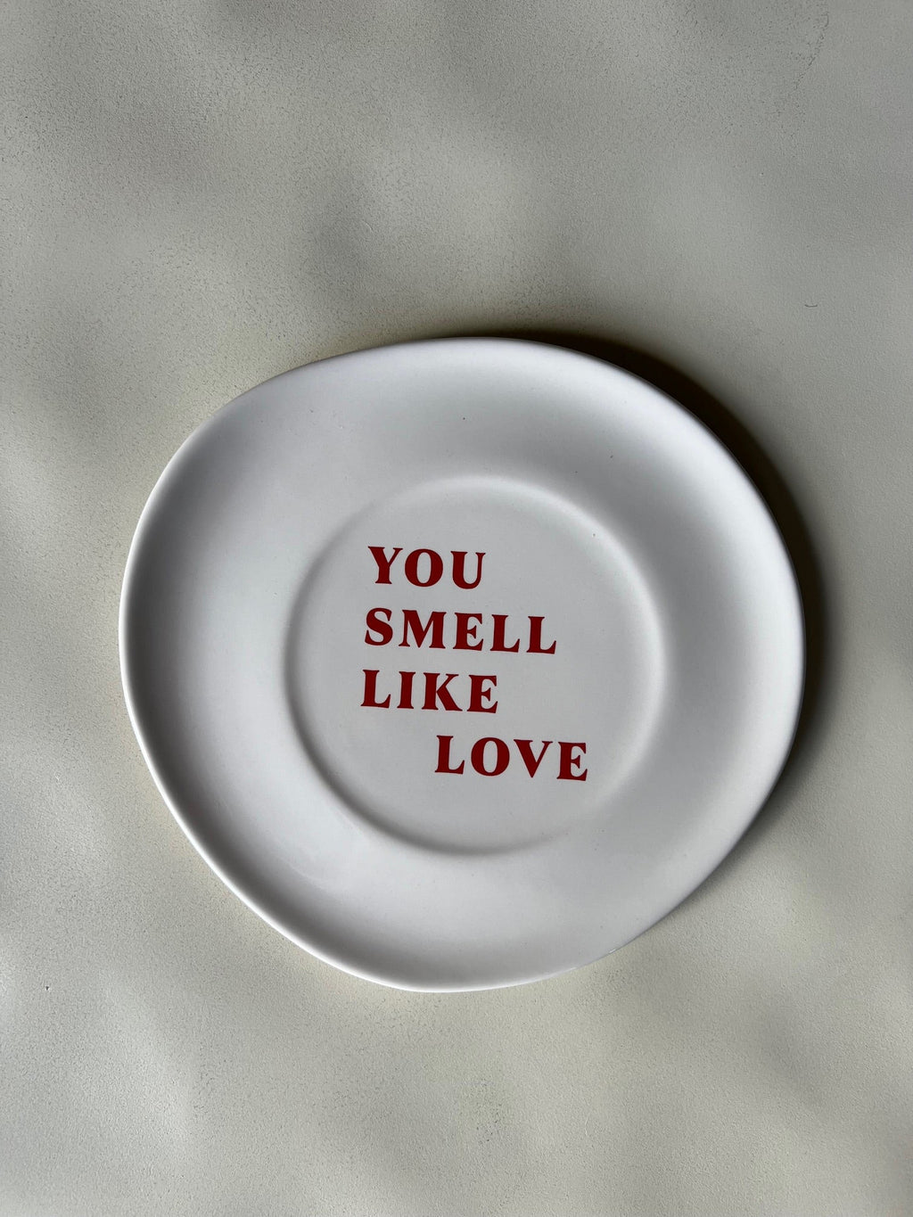 YOU SMELL LIKE LOVE PLATE